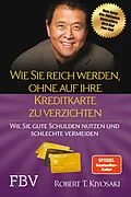 E-Book (epub) Wie Sie reich werden, ohne auf Ihre Kreditkarte zu verzichten von Robert T. Kiyosaki