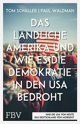 E-Book (epub) Das ländliche Amerika und wie es die Demokratie in den USA bedroht von Tom Schaller, Paul Waldman