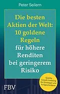 E-Book (epub) Die besten Aktien der Welt: 10 goldene Regeln für höhere Renditen bei geringerem Risiko von Peter Seilern