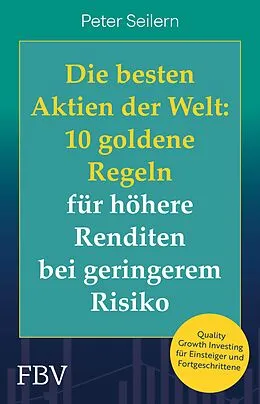 E-Book (epub) Die besten Aktien der Welt: 10 goldene Regeln für höhere Renditen bei geringerem Risiko von Peter Seilern