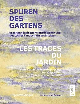 E-Book (pdf) Spuren des Gartens in zeitgenössischer französischer und deutscher Landschaftsarchitektur / Les traces du jardin dans larchitecture du paysage contemporaine française et allemande von 