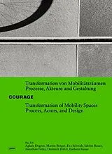 Kartonierter Einband COURAGE Transformation von Mobilitätsräumen. Prozesse, Akteure und Gestaltung / Transformation of Mobility Spaces. Process, Actors, and Design von