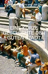 Kartonierter Einband (Kt) Eine kurze Geschichte der guten Stadt von Camilla van Deurs, Jan Gehl