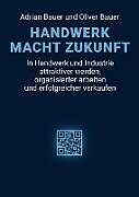 Kartonierter Einband HANDWERK MACHT ZUKUNFT von Adrian Bauer, Oliver Bauer