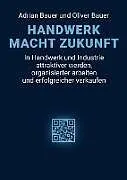 Kartonierter Einband HANDWERK MACHT ZUKUNFT von Adrian Bauer, Oliver Bauer