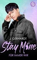 E-Book (epub) Stay mine - Für immer wir von J. Gerhardt