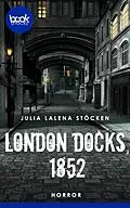 E-Book (epub) London Docks, 1852 von Julia Lalena Stöcken