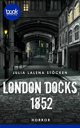 E-Book (epub) London Docks, 1852 von Julia Lalena Stöcken