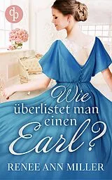 E-Book (epub) Wie überlistet man einen Earl? von Renee Ann Miller, Lennart Janson