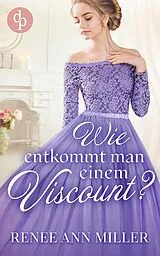 E-Book (epub) Wie entkommt man einem Viscount? von Renee Ann Miller