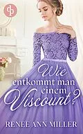 E-Book (epub) Wie entkommt man einem Viscount? von Renee Ann Miller
