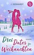 E-Book (epub) Drei Dates zu Weihnachten von J. Gerhardt