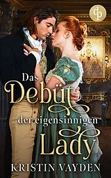 E-Book (epub) Das Debüt der eigensinnigen Lady von Kristin Vayden