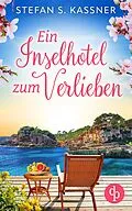 E-Book (epub) Ein Inselhotel zum Verlieben | Ein Feel Good Liebesroman mit Happy End und Urlaubsstimmung von Stefan S. Kassner