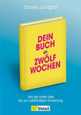 E-Book (epub) Dein Buch in zwölf Wochen von Daniela Landgraf