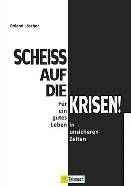 E-Book (epub) Scheiß auf die Krisen von Roland Löscher