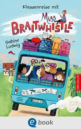 E-Book (epub) Miss Braitwhistle 5. Klassenreise mit Miss Braitwhistle von Sabine Ludwig