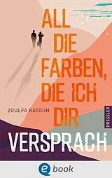 E-Book (epub) All die Farben, die ich dir versprach von Zoulfa Katouh