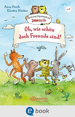 E-Book (epub) Nach einer Figurenwelt von Janosch. Oh, wie schön doch Freunde sind! von Anna Pooch