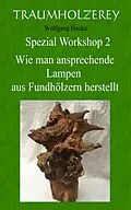 E-Book (epub) Wie man ansprechende Lampen aus Fundhölzern herstellt von Wolfgang Hauke