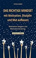 E-Book (epub) Das richtige Mindset mit Motivation, Disziplin, Mut aufbauen von Patricia Sommer