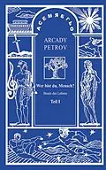 E-Book (epub) Mensch, wer bist du? (Teil I) von Arcady Petrov