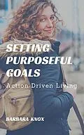 E-Book (epub) Setting Purposeful Goals von Barbara Knox