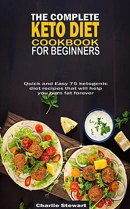 E-Book (epub) The Complete Keto Diet Cookbook For Beginners von Charlie Stewart