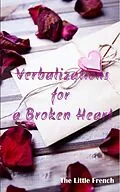 E-Book (epub) Verbalizations for a Broken Heart von The Little French