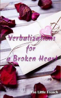 E-Book (epub) Verbalizations for a Broken Heart von The Little French