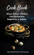 E-Book (epub) West Africa dishes Beginner's guide von Abdul karim Mansaray