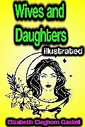 eBook (epub) Wives and Daughters illustrated de Elizabeth Cleghorn Gaskell