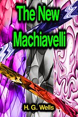E-Book (epub) The New Machiavelli von H. G. Wells