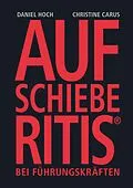 E-Book (epub) Aufschieberitis bei Führungskräften von Daniel Hoch, Christine Carus