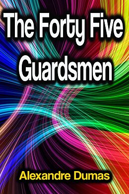 eBook (epub) The Forty Five Guardsmen de Alexandre Dumas