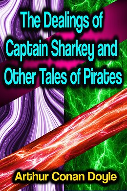 E-Book (epub) The Dealings of Captain Sharkey and Other Tales of Pirates von Arthur Conan Doyle