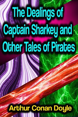 eBook (epub) The Dealings of Captain Sharkey and Other Tales of Pirates de Arthur Conan Doyle