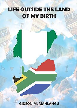 eBook (epub) Life Outside The Land of My Birth de Gideon M. Mahlangu