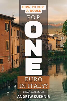 E-Book (epub) How To Buy A House For 1 Euro in Italy? von Andrew Kushnir