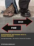 E-Book (epub) Difference between Rich & Poor Mindset: Entrepreneurship - The Path to Financial Freedom von Stephen Berkley