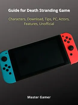 E-Book (epub) Guide for Death Stranding Game, Characters, Download, Tips, PC, Actors, Features, Unofficial von Master Gamer
