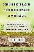 E-Book (epub) Gesunde Brote backen + Zuckerfreie Desserts + Levante Küche von Wolfgang Sonnscheidt
