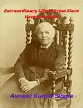 E-Book (epub) Extraordinary Life of Great Slave Harriet Jacobs von Avneet Kumar Singla