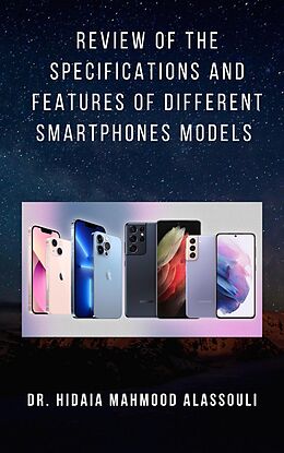 E-Book (epub) Review of the Specifications and Features of Different Smartphones Models von Dr. Hidaia Mahmood Alassouli