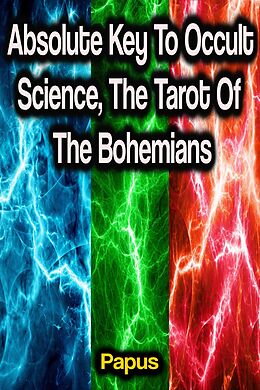 E-Book (epub) Absolute Key To Occult Science, The Tarot Of The Bohemians von Papus