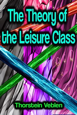 eBook (epub) The Theory of the Leisure Class de Thorstein Veblen