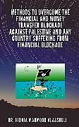 eBook (epub) Methods to Overcome the Financial and Money Transfer Blockade against Palestine and any Country Suffering from Financial Blockade de Dr. Hidaia Mahmood Alassouli