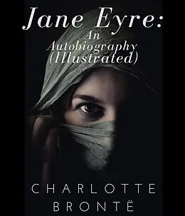 E-Book (epub) Jane Eyre: An Autobiography (Illustrated) von Charlotte Brontë