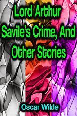 eBook (epub) Lord Arthur Savile's Crime, And Other Stories de Oscar Wilde