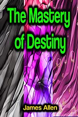 eBook (epub) The Mastery of Destiny de James Allen